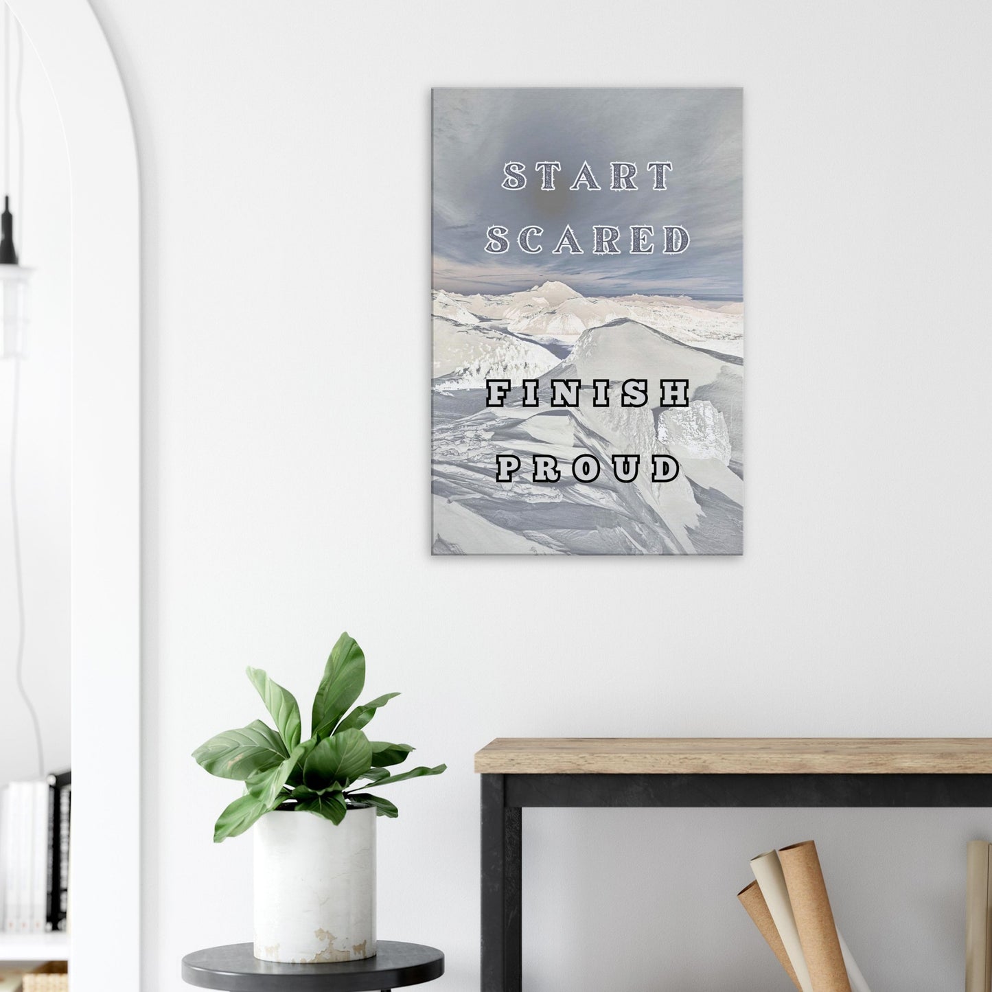 Inspirational wall decor with 'Start Scared Finish Proud' message to spark confidence.