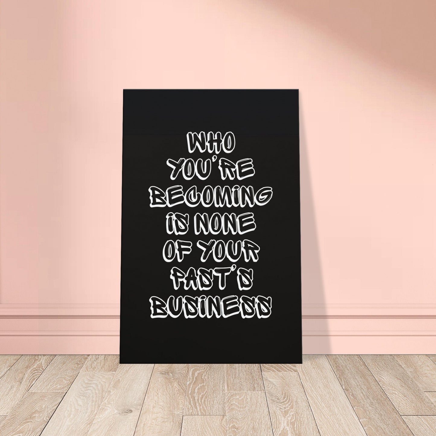 White shadow text on canvas reads “Who you’re becoming is none of your past’s business”.