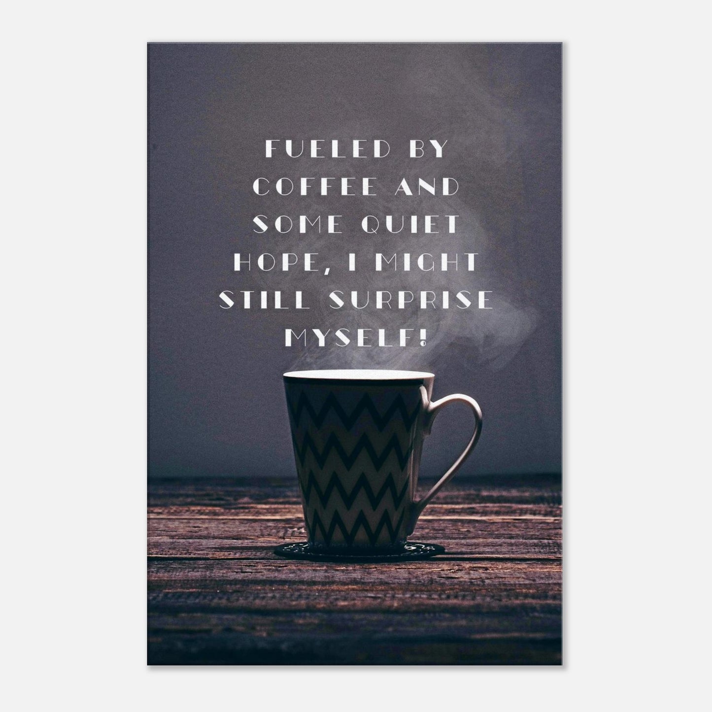 Motivational coffee quote canvas with black and brown background and steaming coffee cup illustration.