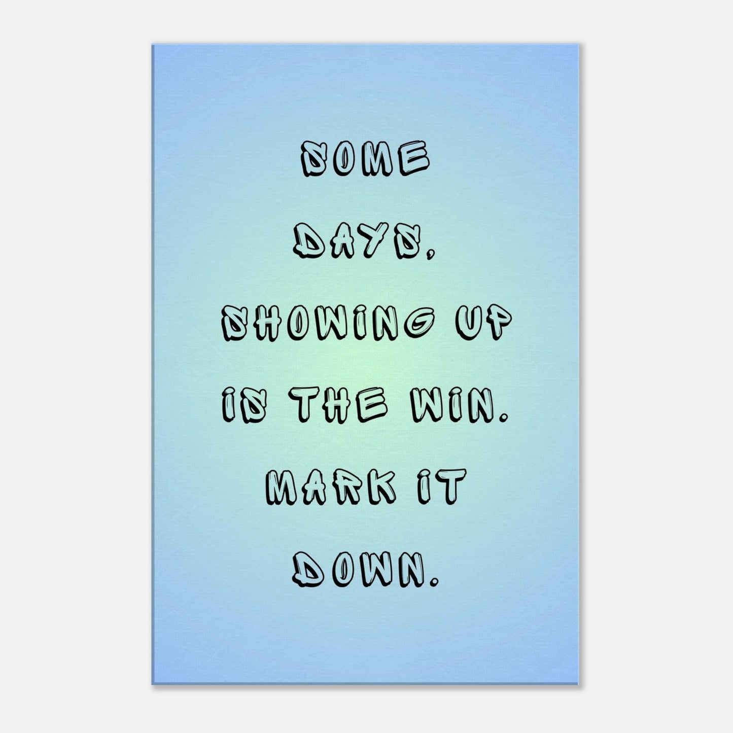 Motivational canvas with quote “Some days, showing up is the win” on soft blue gradient.