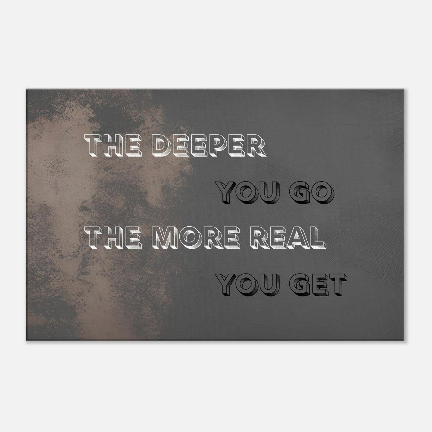 Spiritual canvas art with quote "The Deeper You Go, the More Real You Get" and rustic black and grey background
