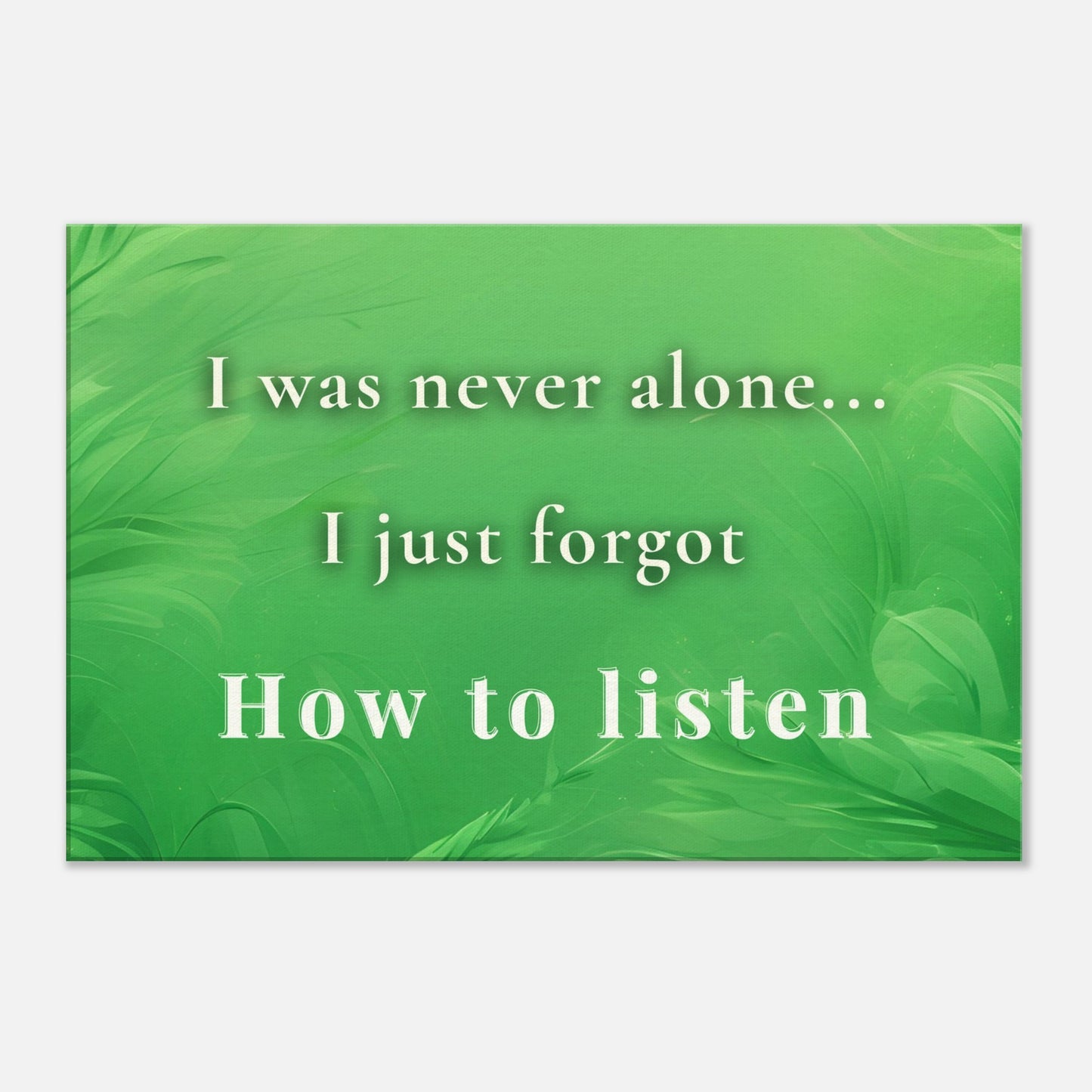 Inspirational sobriety green canvas art with the quote "I was never alone... I just forgot how to listen" in elegant serif font