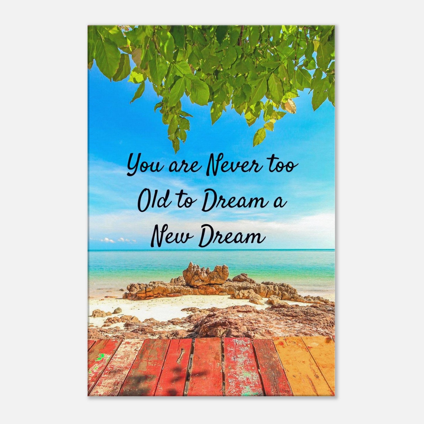 Canvas print with dreamy ocean setting and bold reminder that new dreams have no age limit

