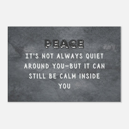 Smooth charcoal background with a quote 'Peace: Its not always quiet around you-but it can still be calm inside. you. 