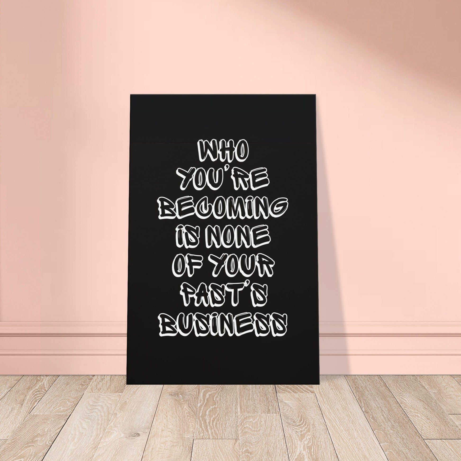 White shadow text on canvas reads “Who you’re becoming is none of your past’s business”.