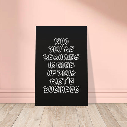 White shadow text on canvas reads “Who you’re becoming is none of your past’s business”.