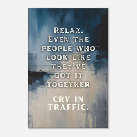 Funny inspirational quote canvas reading “Relax… cry in traffic” on blue-gray background

