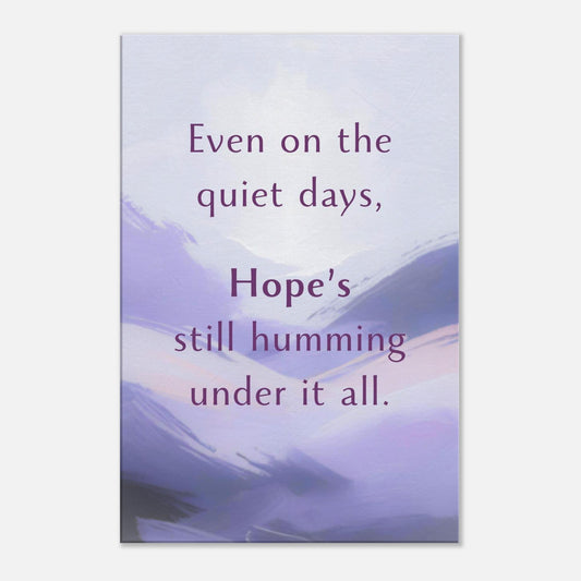 Canvas wall art with the quote "Even on the quiet days, hope’s still humming under it all" over a soft textured background