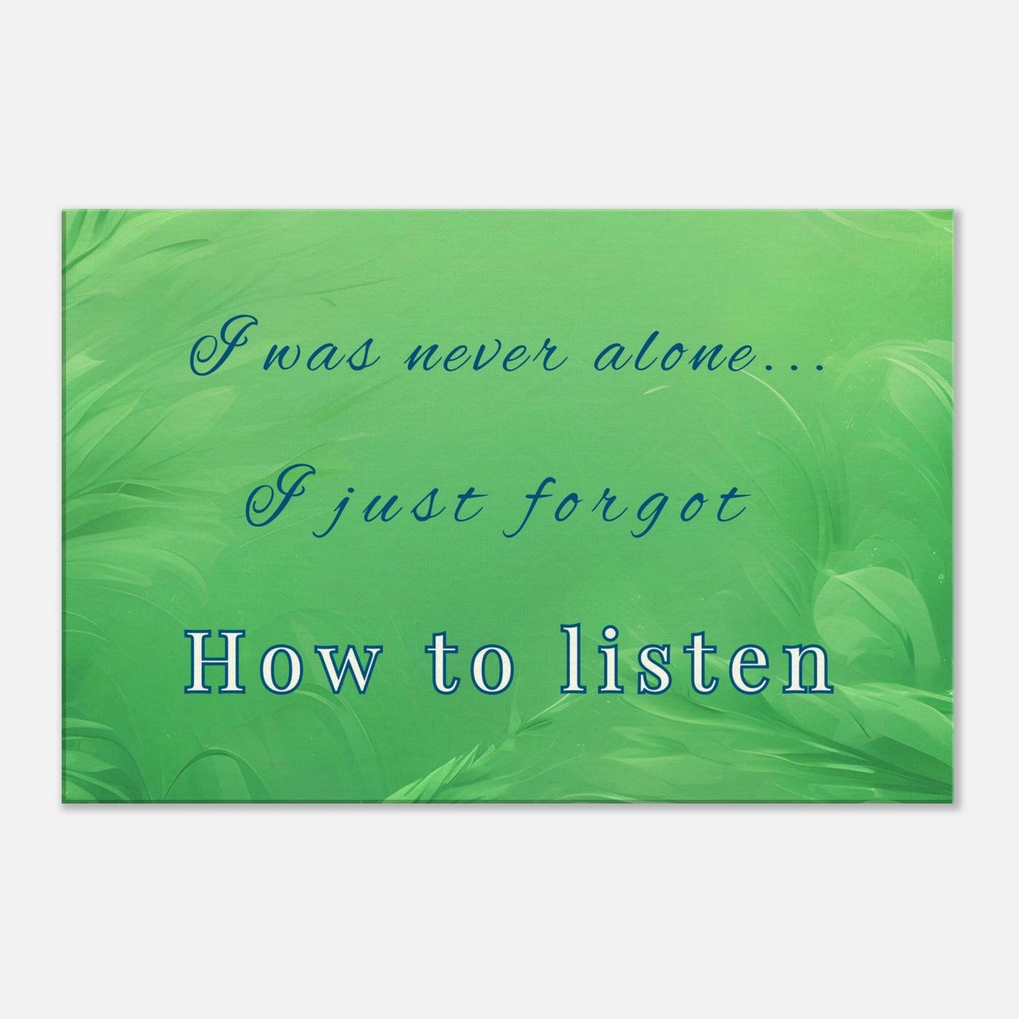 Recovery canvas art with quote "I Was Never Alone... I Just Forgot How To Listen" and green leaves