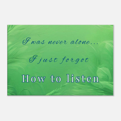 Recovery canvas art with quote "I Was Never Alone... I Just Forgot How To Listen" and green leaves