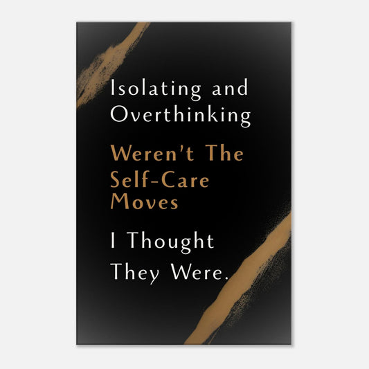 Canvas wall art featuring the quote “Isolating and overthinking weren’t the self-care moves I thought they were”