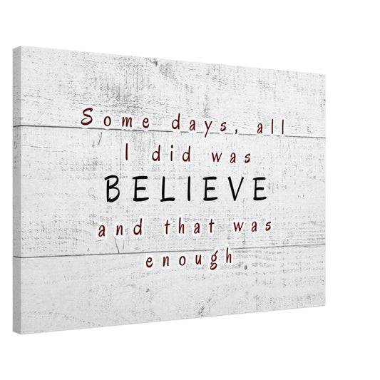 Soft white wood background featuring a quote 'Some days, all I did was BELIEVE and that was enough.' Faith inspired decor.