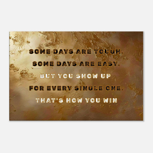 Motivational wall art with quote: Show up every day—tough or easy. That's how you win. Abstract background canvas.