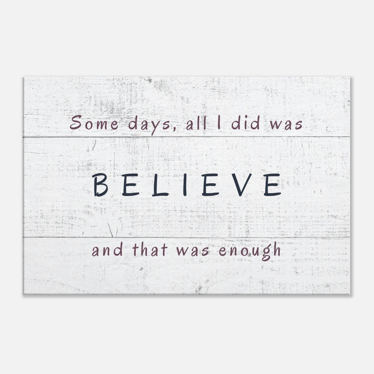 White wood inspired sobriety canvas art with quote: “Some days, all I did was BELIEVE and that was enough”

