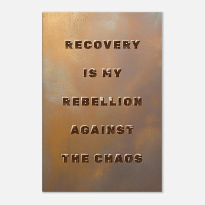 Addiction Sobriety wall art with bold text saying “Recovery is my rebellion against the chaos” on a raw metallic background

