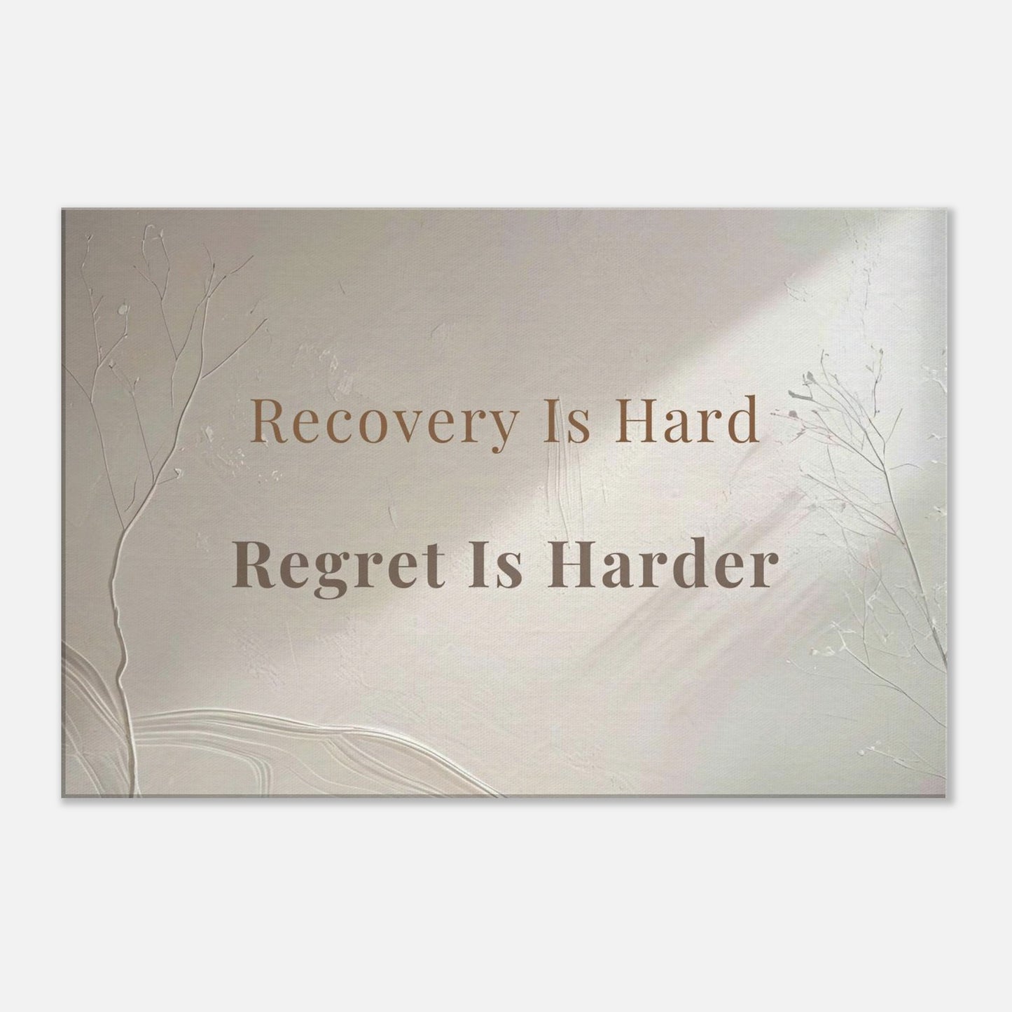 Horizontal recovery canvas with quote “Recovery Is Hard. Regret Is Harder” on soft neutral background with shadowed branches

