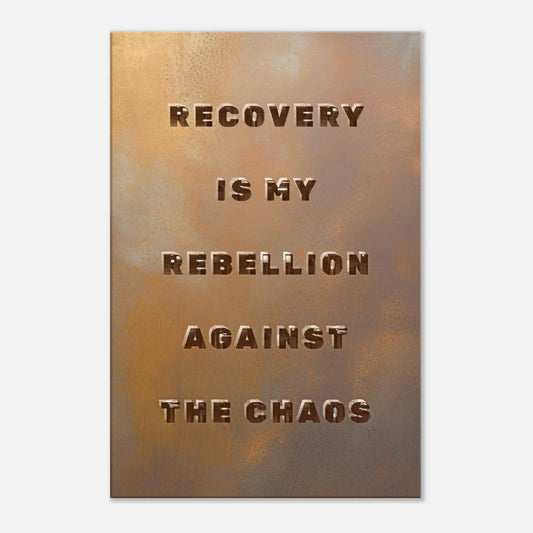 Gritty recovery wall art with bold text saying “Recovery is my rebellion against the chaos” on a raw metallic background

