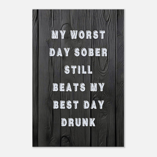 Sobriety quote wall art with white bold text on black wood background saying worst day sober beats best day drunk

